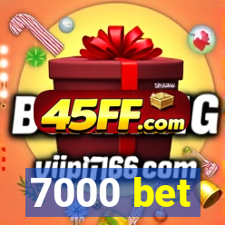 7000 bet
